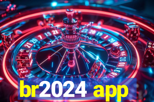 br2024 app